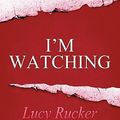 Cover Art for 9781451290882, I'm Watching by Lucy Rucker