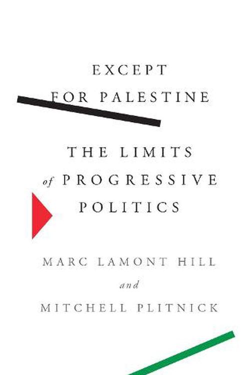 Cover Art for 9781620977255, Except for Palestine: The Limits of Progressive Politics by Marc Lamont Hill, Mitchell Plitnick