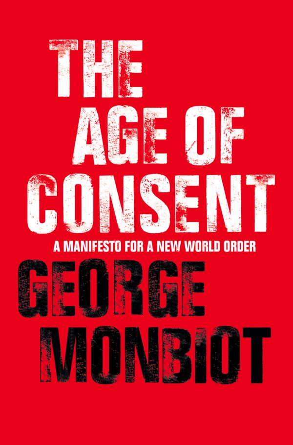 Cover Art for 9780007379545, The Age of Consent by George Monbiot