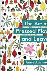 Cover Art for 9781849945257, The Art of Pressed Flowers and Leaves: Contemporary techniques & designs by Jennie Ashmore
