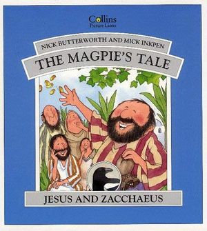 Cover Art for 9780551028760, Magpies Tale (Jesus & Zacchaeus) by Nick Butterworth