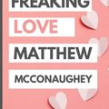 Cover Art for 9798417082535, I Just Freaking Love Matthew McConaughey: Blank Lined Notebook, Journal, Diary For Matthew McConaughey Fans | 6x9 Inches | 110 Pages by Dunia Kh Publishing