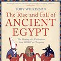 Cover Art for B00FPM9RRA, The Rise and Fall of Ancient Egypt by Toby Wilkinson