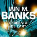 Cover Art for 9782253159902, L'Essence De L'Art (Cycle De LA Culture) by Iain M. Banks