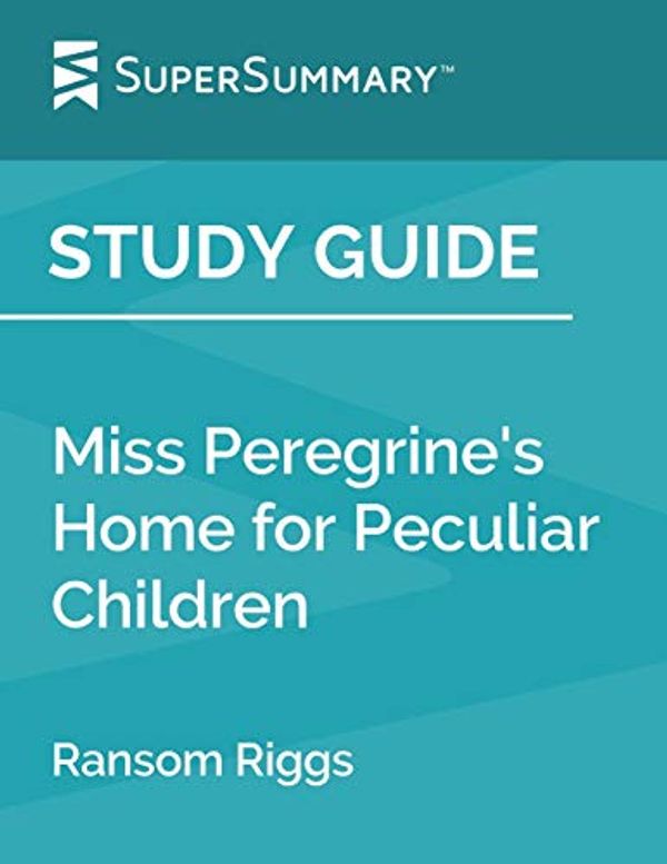 Cover Art for 9781797827261, Study Guide: Miss Peregrine’s Home for Peculiar Children by Ransom Riggs (SuperSummary) by Supersummary