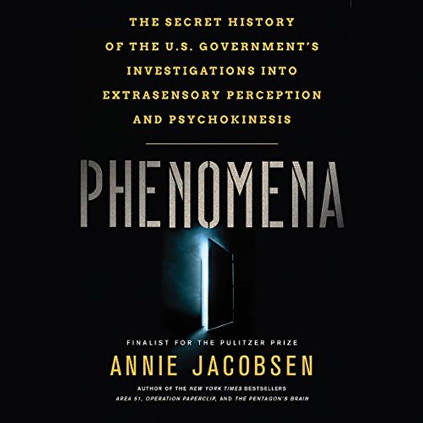 Cover Art for B01N6VFPPL, Phenomena: The Secret History of the U.S. Government's Investigations into Extrasensory Perception and Psychokinesis by Annie Jacobsen