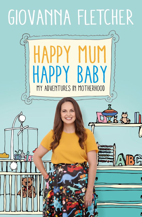 Cover Art for 9781473651241, Happy Mum, Happy Baby: My adventures into motherhood by Giovanna Fletcher