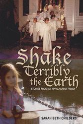Cover Art for 9780821420621, Shake Terribly the Earth: Stories from an Appalachian Family by Sarah Beth Childers