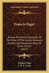 Cover Art for 9781163987841, Francis Paget Francis Paget: Bishop of Oxford, Chancellor of the Order of the Garter, Honbishop of Oxford, Chancellor of the Order of the Garter, H by Stephen Paget