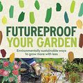 Cover Art for B0B8CB9DQ6, Futureproof Your Garden by Angus Stewart, Emma Stewart