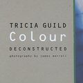 Cover Art for 9781849493147, Colour Deconstructed by Tricia Guild