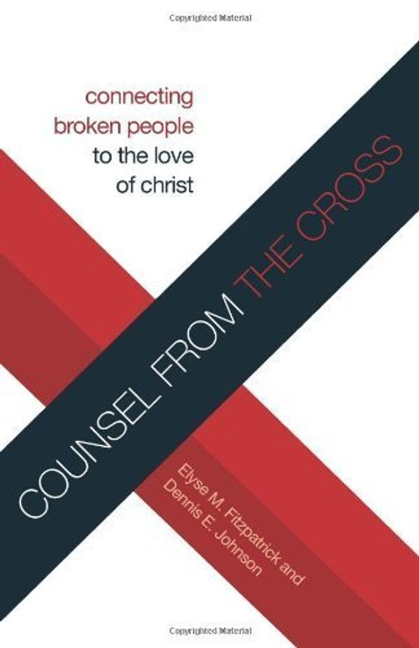 Cover Art for B017WQA018, Counsel from the Cross (Redesign): Connecting Broken People to the Love of Christ by Elyse M. Fitzpatrick Dennis E. Johnson(2012-04-30) by Elyse M. Fitzpatrick Dennis E. Johnson