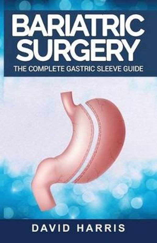 Cover Art for 9781541254046, Bariatric SurgeryThe Complete Gastric Sleeve Guide by David Harris