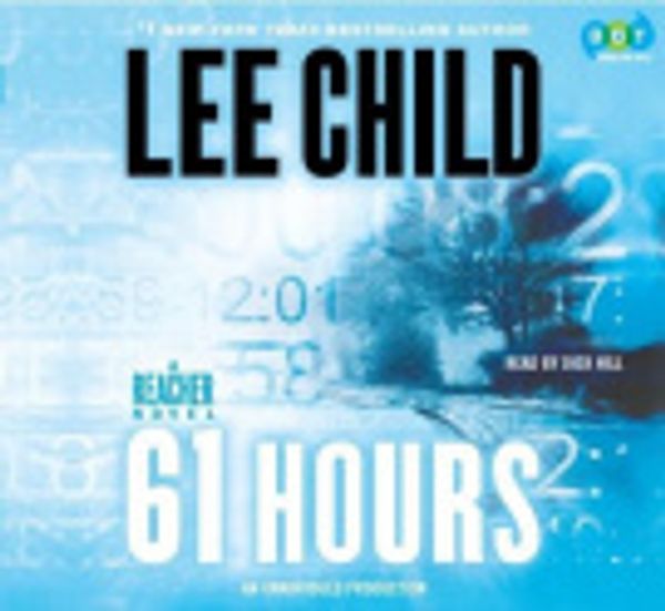 Cover Art for 9780307735041, 61 Hours by Lee Child, Dick Hill