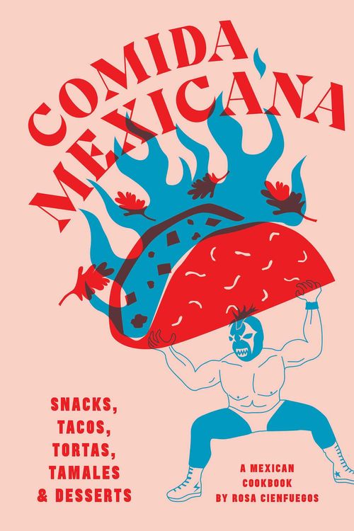 Cover Art for 9781925811490, Comida Mexicana: Tacos, tortas, tamales, snacks and sweets by Rosa Cienfuegos
