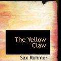 Cover Art for 9781434616920, The Yellow Claw by Sax Rohmer