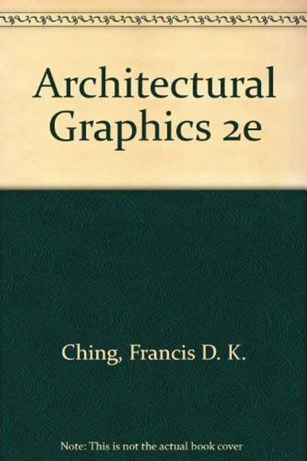 Cover Art for 9780471288749, Architectural Graphics 2e by Francis D. k. Ching