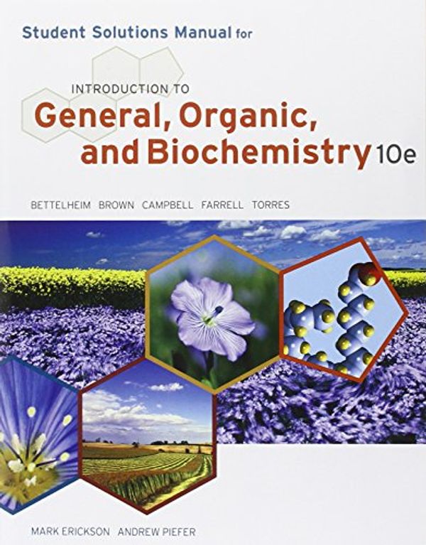Cover Art for 9781133109105, Student Solutions Manual for Bettelheim/Brown/Campbell/Farrell/Torres' Introduction to General, Organic and Biochemistry, 10th by Frederick A. Bettelheim, William H. Brown, Mary K. Campbell, Shawn O. Farrell, Omar Torres