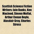 Cover Art for 9781155755755, Scottish Science Fiction Writers: Iain Banks, Ken MacLeod, Steven Moffat, Duncan Lunan, Arthur Conan Doyle, Hal Duncan, Naomi Mitchison by Books Llc