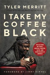 Cover Art for 9781546029410, I Take My Coffee Black: Reflections on Tupac, Musical Theater, Faith, and Being Black in America by Tyler Merritt