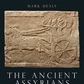 Cover Art for B0CCJ995RB, The Ancient Assyrians: Empire and Army, 883–612 BC by Healy, Mark