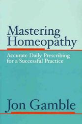 Cover Art for 9780975247303, Mastering Homeopathy by Jon Gamble