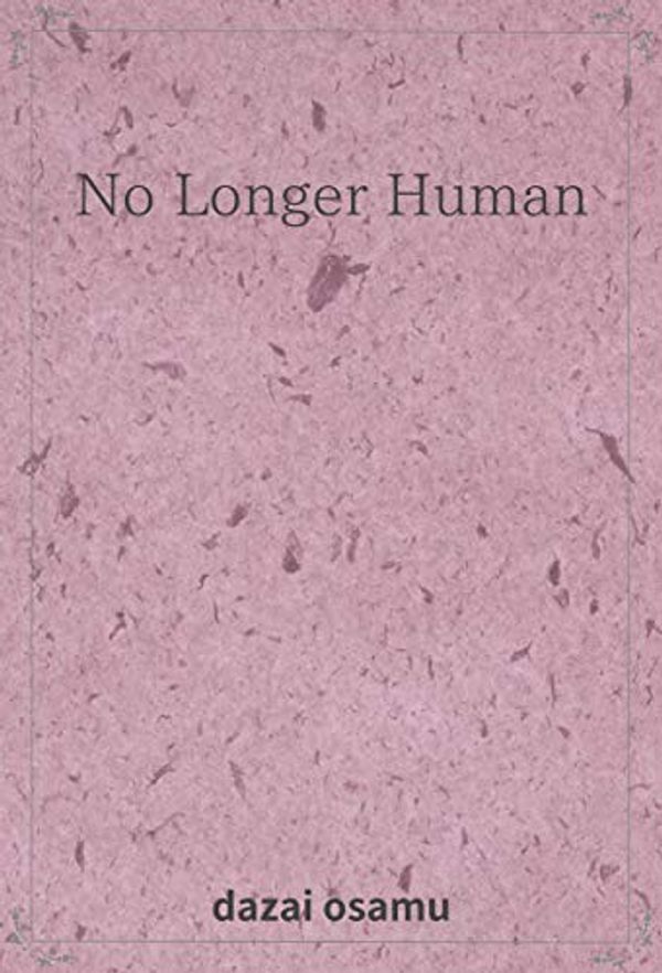 Cover Art for B082WVZJYD, No Longer Human(translation edition) by osamu dazai