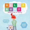 Cover Art for 9781250065001, Hello Ruby: Adventures in Coding by Linda Liukas