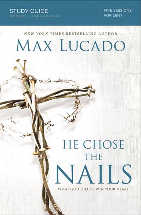 Cover Art for 9780310687276, He Chose the Nails Study Guide by Max Lucado