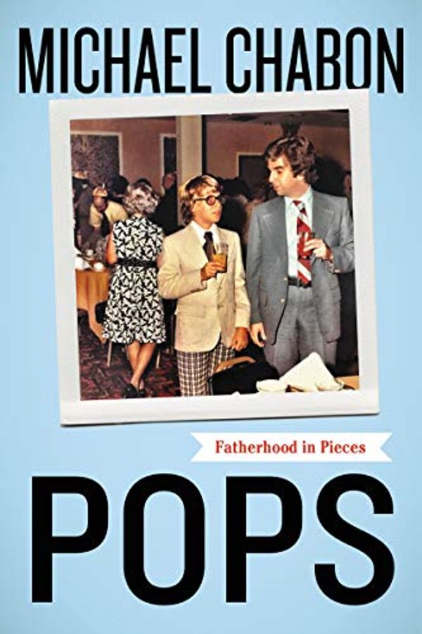 Cover Art for B073B1R8LT, Pops: Fatherhood in Pieces by Michael Chabon