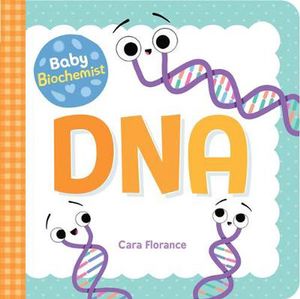 Cover Art for 9781492694045, Baby Biochemist: DNA by Cara Florance