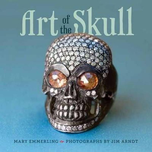 Cover Art for 9781423631989, Art of the Skull by Mary Emmerling