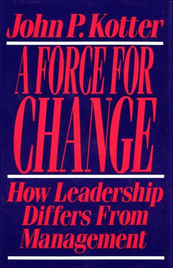 Cover Art for B00AHEBHJC, Force For Change: How Leadership Differs from Management by John P. Kotter