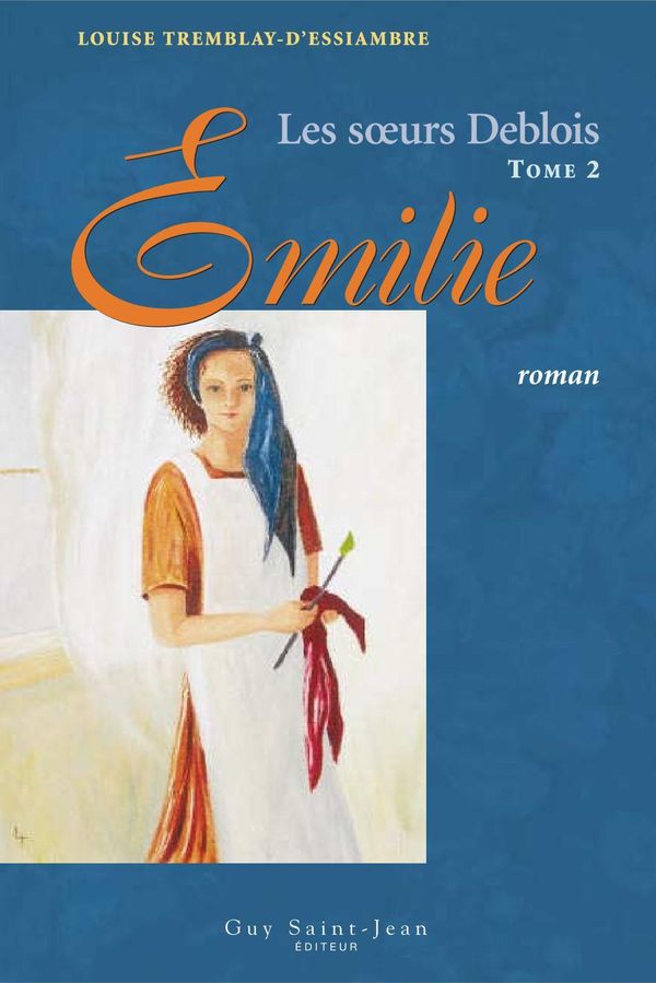 Cover Art for 9782894555507, Les soeurs Deblois, tome 2: Émilie by Louise Tremblay-D'Essiambre