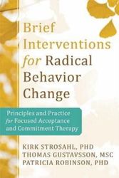 Cover Art for 9781608823451, Brief Interventions for Radical Behavior Change by Kirk D. Strosahl, Patricia J. Robinson, Thomas Gustavsson