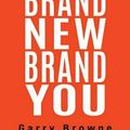 Cover Art for 9781925921816, Brand New Brand You: How to build and maintain reputation and relevance by Garry Browne
