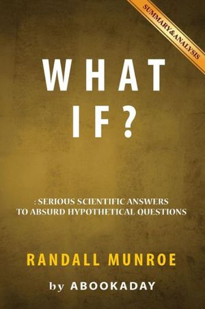 Cover Art for 9781535283977, What If?By Randall Munroe Includes Analysis of What If by Abookaday