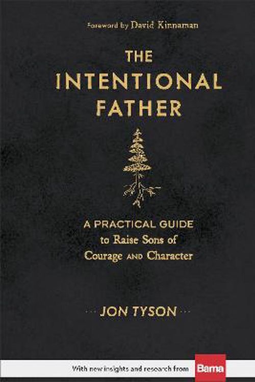 Cover Art for 9780801018688, The Intentional Father: A Practical Guide to Raise Sons of Courage and Character by Jon Tyson