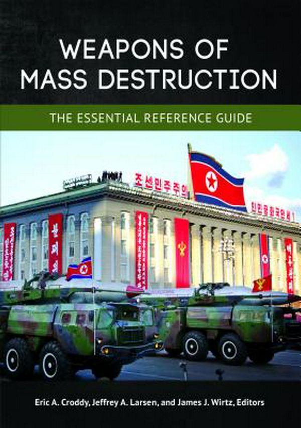 Cover Art for 9781440855740, Weapons of Mass Destruction: The Essential Reference Guide by 