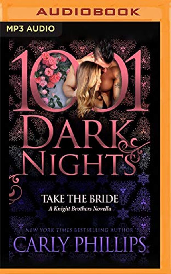 Cover Art for 9781799719403, Take the Bride: A Knight Brothers Novella by Carly Phillips