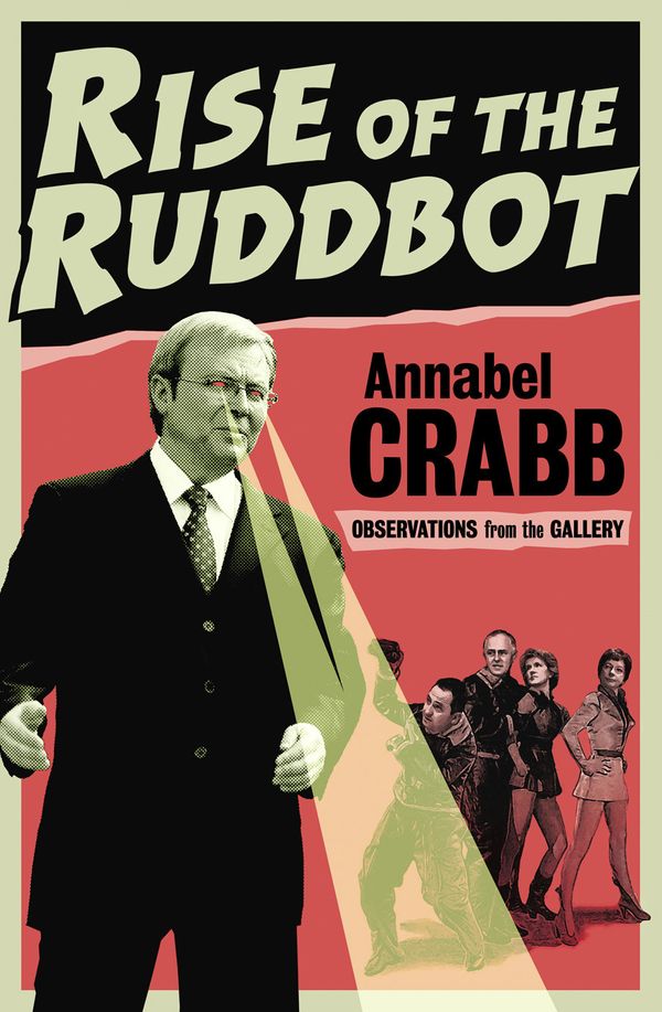 Cover Art for 9781921825620, Rise of the Ruddbot: Observations from the Gallery by Annabel Crabb