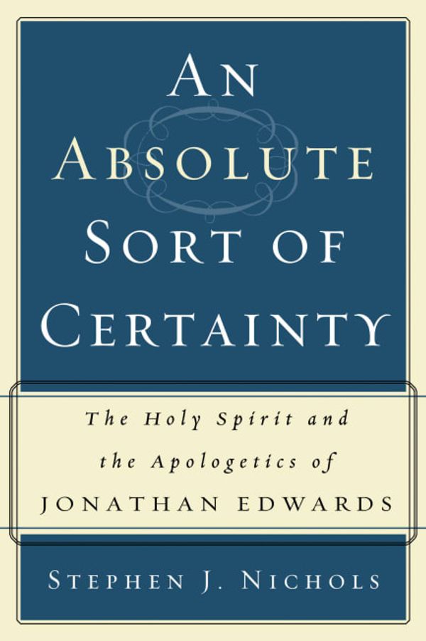 Cover Art for 9780875527918, An Absolute Sort of Certainty by Stephen J Nichols Ph.D.