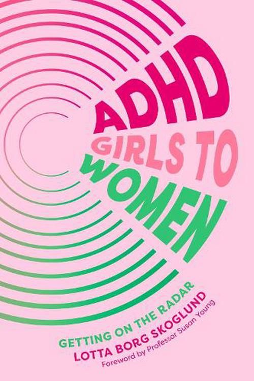 Cover Art for 9781805010548, ADHD Girls to Women: From Invisibility, Emotional Dysregulation and Burn out to Self Knowledg by Skoglund, Lotta Borg
