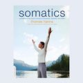 Cover Art for B08GY5Q4KB, Somatics: Reawakening The Mind's Control Of Movement, Flexibility, And Health by Thomas Hanna