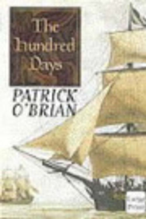Cover Art for 9781876584115, The Hundred Days - The Aubrey/Maturin Novels, Book 20 by Patrick O'Brian