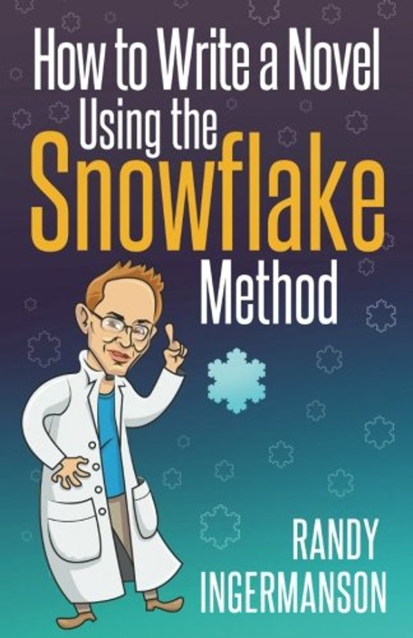 Cover Art for 8601416647876, How to Write a Novel Using the Snowflake Method: Volume 1 (Advanced Fiction Writing) by Randy Ingermanson