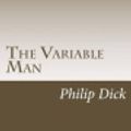 Cover Art for 9781499306194, The Variable Man by Philip K. Dick