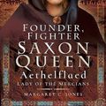 Cover Art for 9781526733962, Founder, Fighter, Saxon Queen: Aethelflaed, Lady of the Mercians by Margaret C. Jones