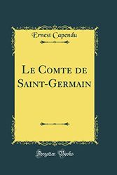 Cover Art for 9780260543165, Le Comte de Saint-Germain (Classic Reprint) by Ernest Capendu