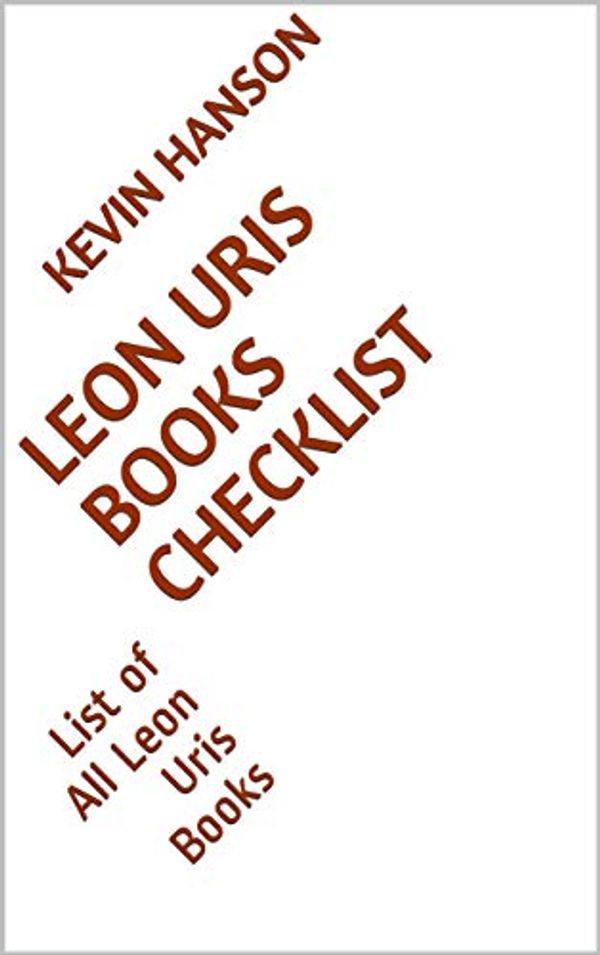 Cover Art for B07HJ2MJGN, Leon Uris Books Checklist: List of All Leon Uris Books by Kevin Hanson